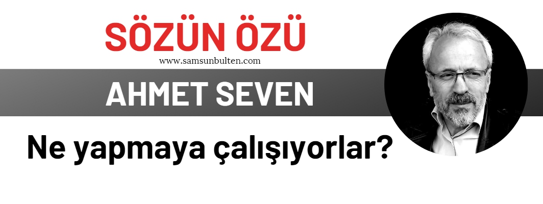 Ne yapmaya çalışıyorlar?