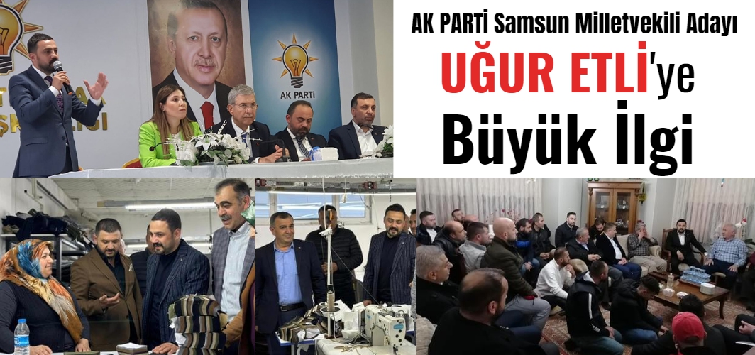 Uğur Etli Samsun'da AK PARTİ'ye Uğurlu geldi