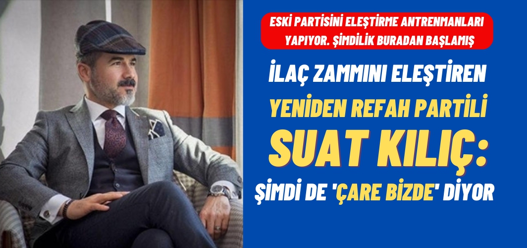 Suat Kılıç yanıltmadı eleştirisi ilaç'tan geldi