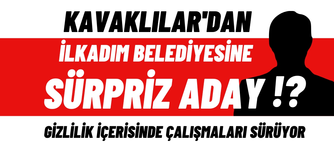 Kavaklılardan İlkadım'a ismi sır gibi saklanan sürpriz aday