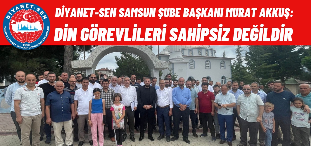 Murat Akkuş: Din Görevlileri Sahipsiz değildir