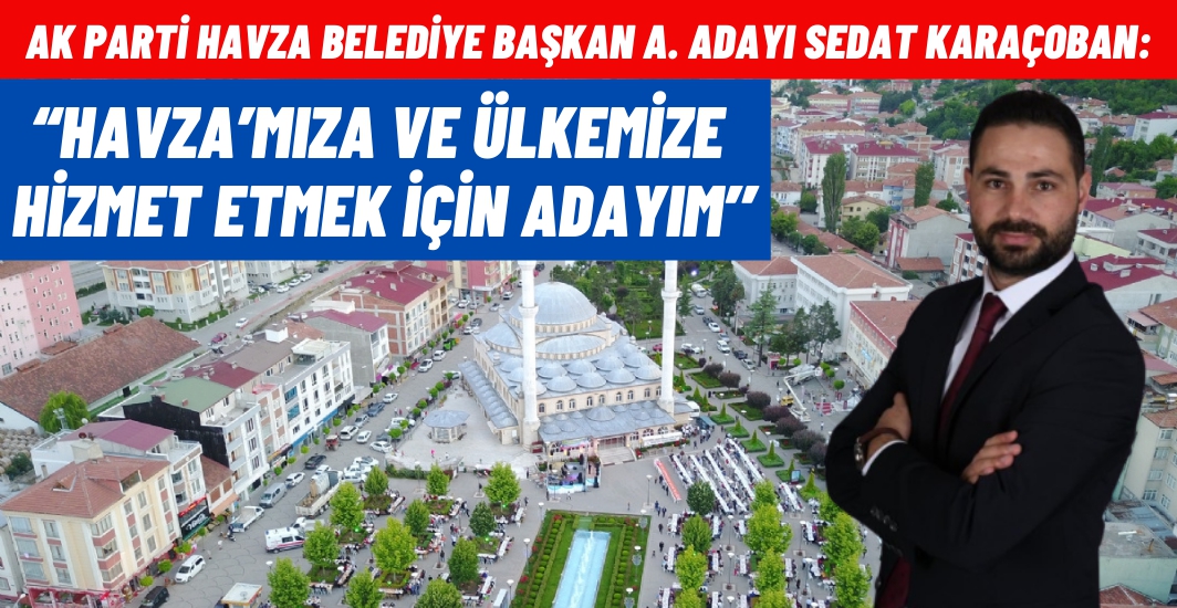 Karaçoban: Havza'ya hizmet sevdası ile yola çıktık