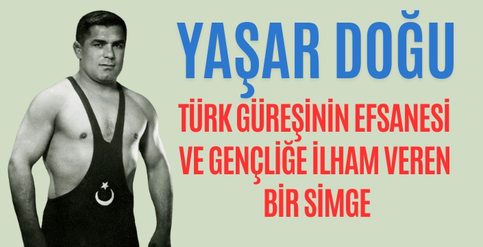 Yaşar Doğu: Türk Güreşinin Efsanesi ve Gençliğe İlham Veren Bir Simge