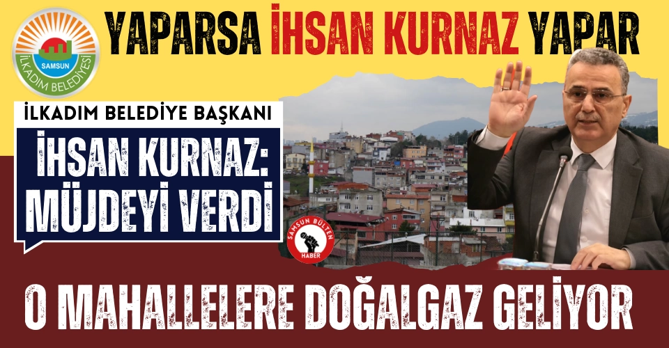 Müjdeyi Başkan Kurnaz verdi: Hastanebaşı ve Kökçüoğlu Mahallelerine Doğalgaz geliyor