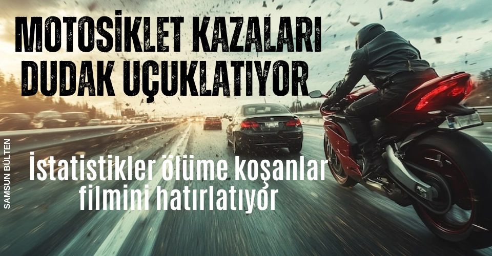 Motosiklet kazalarında dudak uçuklatan rakamlar