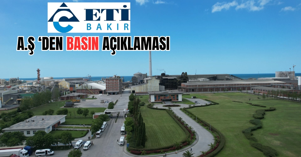 Eti Bakır A.Ş.: Gerçeği yansıtmayan iddialara itibar etmeyin