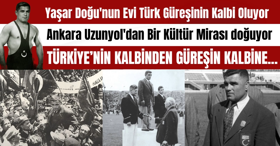 Yaşar Doğu'nun Ankara'daki Evi Türk Güreşinin Kalbi Oluyor