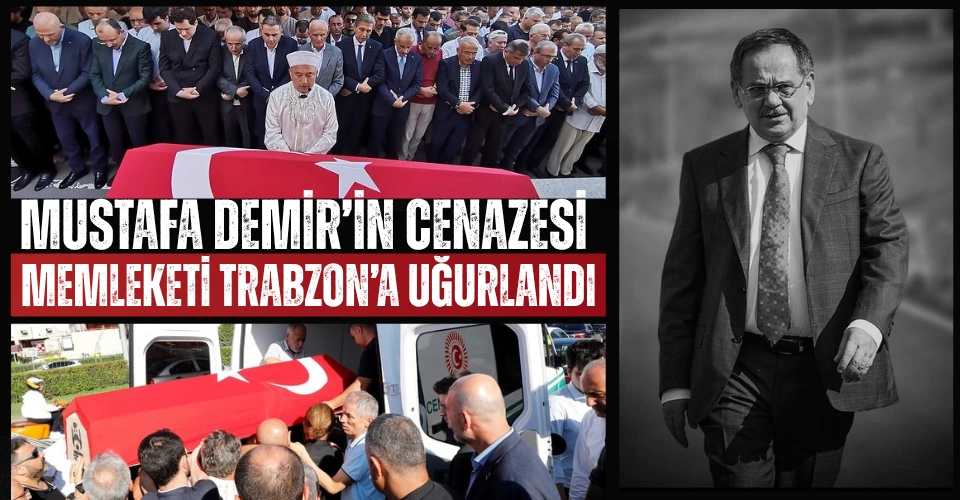 Samsun Eski Belediye Başkanı Mustafa Demir'in cenazesi memleketi Trabzon’a uğurlandı