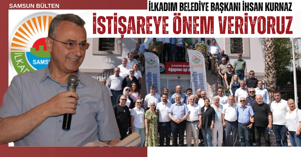 İhsan Kurnaz'dan Muhtarlara Mesaj: İlkadım'ı Ortak Akılla Yöneteceğiz
