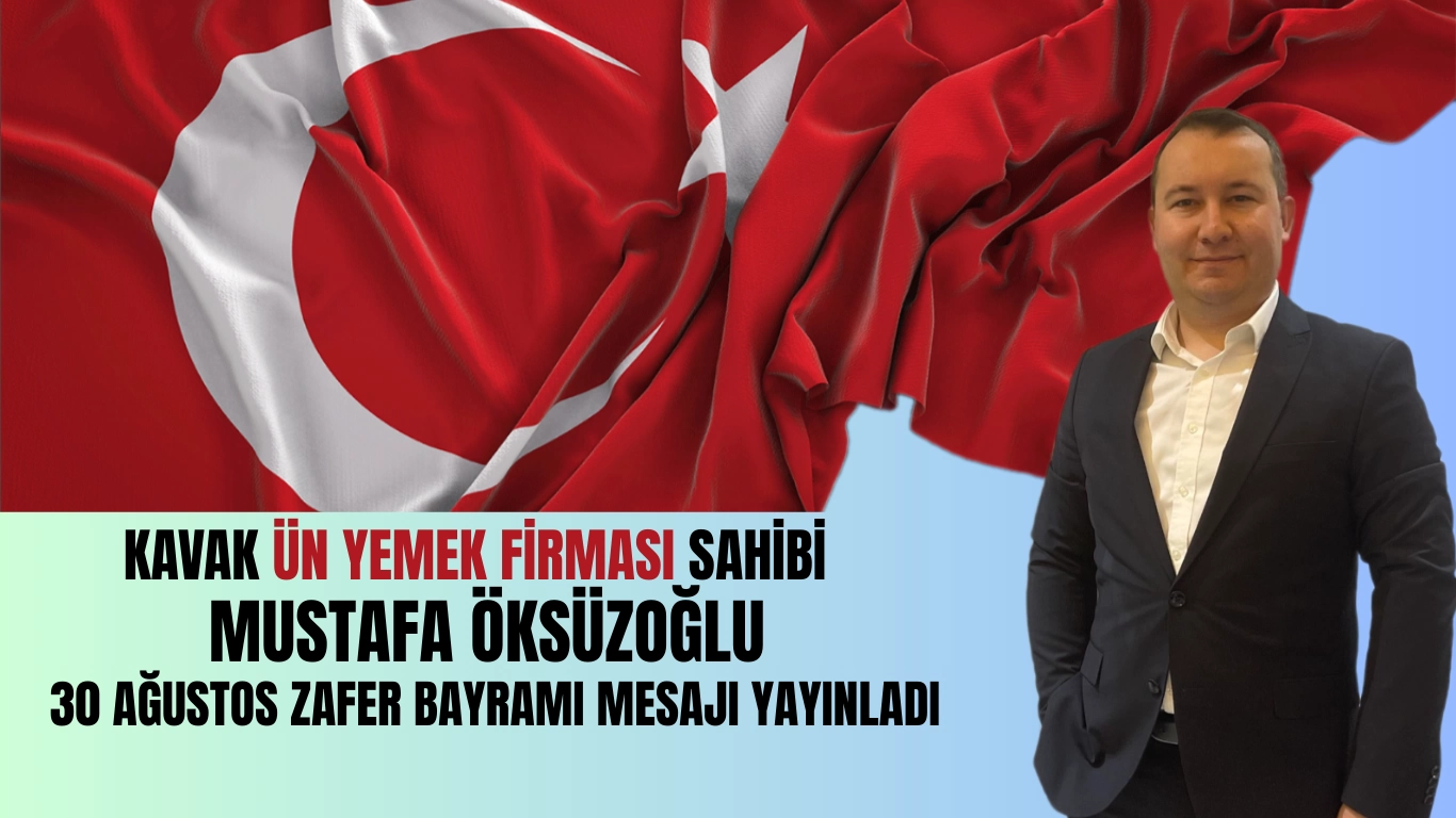 Kavak ÜN Yemek Firması Sahibi Mustafa Öksüzoğlu'ndan 30 Ağustos Mesajı