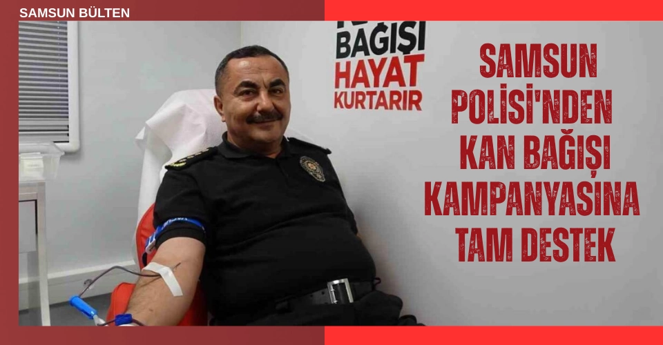 Samsun Polisi'nden Kan Bağışı Kampanyasına Tam Destek