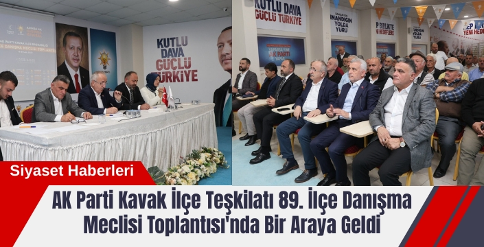 AK Parti Kavak İlçe Teşkilatı 89. İlçe Danışma Meclisi Toplantısı'nda Bir Araya Geldi