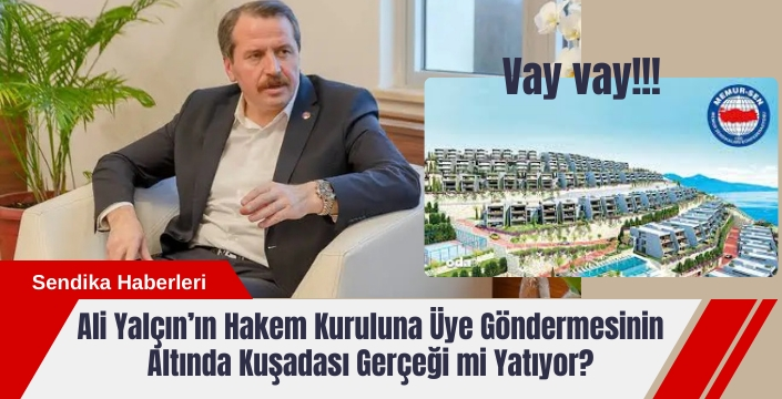 Ali Yalçın’ın Hakem Kuruluna Üye Göndermesinin Altında Kuşadası Gerçeği mi Yatıyor?