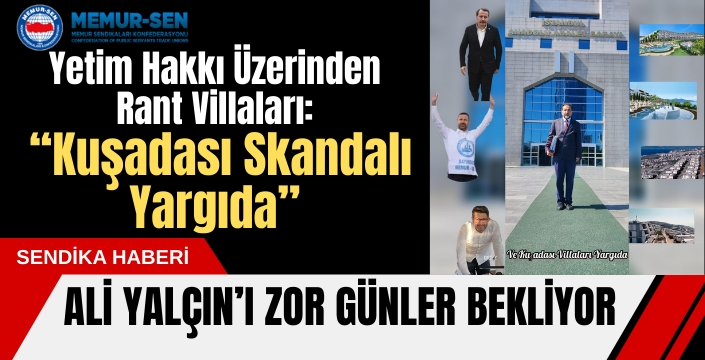 Yetim Hakkı Üzerinden Rant Villaları: 'Kuşadası Skandalı Yargıda'