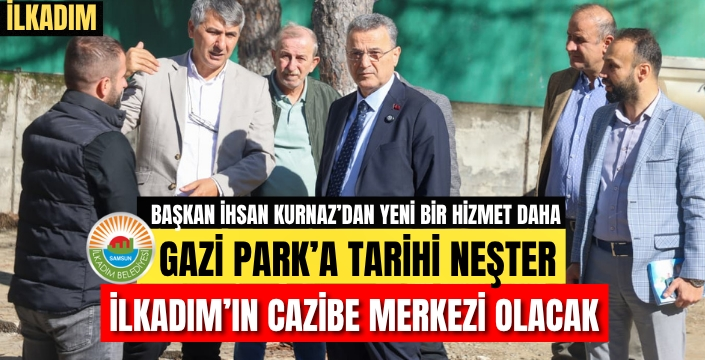 Gazi Park Yeni Yüzüyle İlkadım'ın Cazibe Merkezi Oluyor