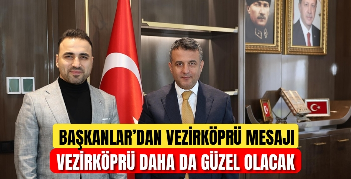 Halit Doğan ve Murat Gül'den Vezirköprü İçin El Ele Mesajı