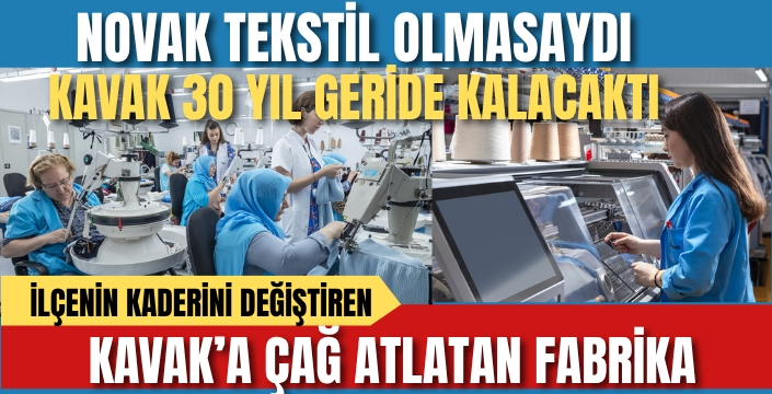 Kavak'ın Kaderini Değiştiren Fabrika: Novak Tekstil Dünya Markası Olmaya Devam Ediyor