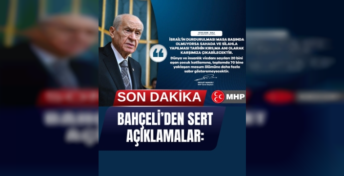 MHP lideri, 'İsrail’in durdurulması masa başında olmuyorsa sahada ve silahla