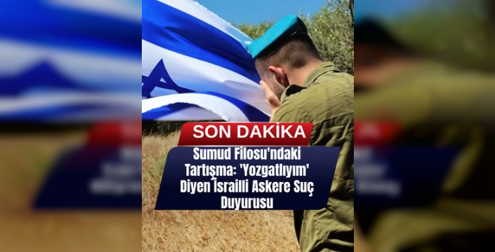Sumud Filosu'ndaki Tartışma: 'Yozgatlıyım' Diyen İsrailli Askere Suç Duyurusu