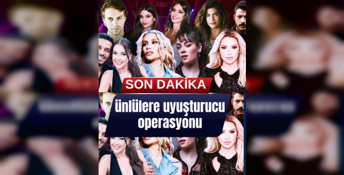 Ünlü İsimlere 'Uyuşturucu Kullanımı' Soruşturması Kapsamında Operasyon