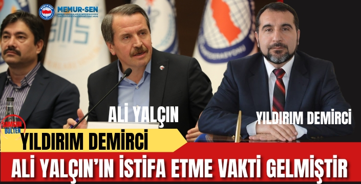 Yıldırım Demirci: Ali Yalçın’ın istifa etme vakti gelmiştir