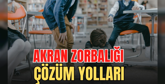 Akran zorbalığı nedenleri ve çözüm yolları
