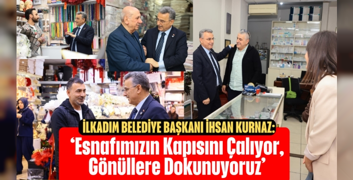 Başkan İhsan Kurnaz: ‘Esnafımızın Kapısını Çalıyor, Gönüllere Dokunuyoruz’