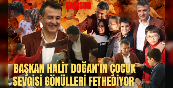 Halit Doğan'ın Çocuk Sevgisi Yürekleri Isıttı: Samsun Başkanıyla Gurur Duyuyor