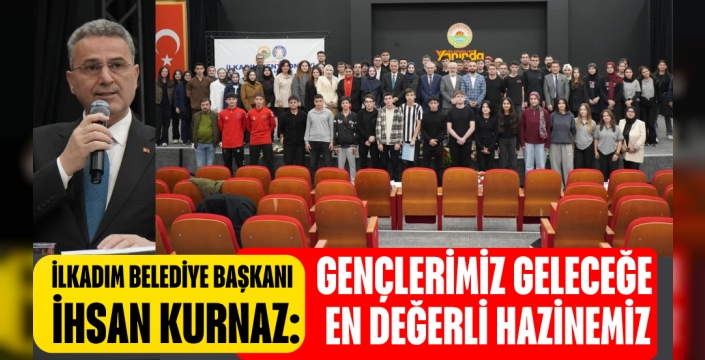 İlkadım Belediye Başkanı İhsan Kurnaz: ‘Gençlerimiz, ülkemizin en büyük gücü ve en değerli hazinesidir’