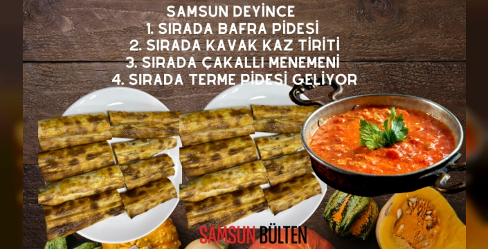 Samsun deyince ilk önce akla o yemekler geliyor