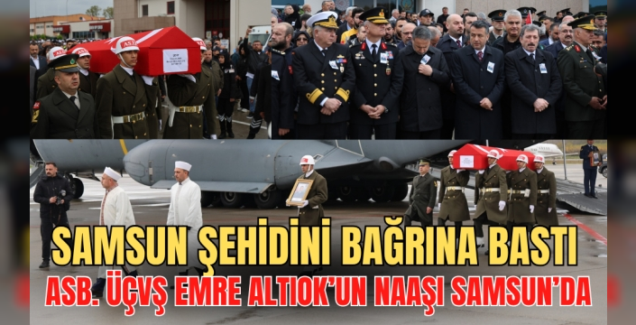 Samsun Şehidini Bağrına Bastı: Astsubay Üstçavuş Emre Altıok'un Naaşı Memleketinde