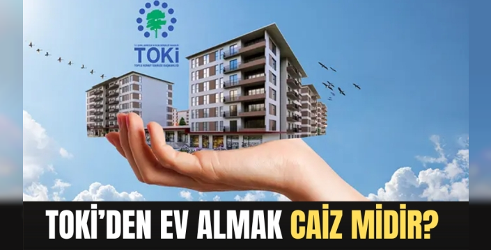 TOKİ'den Ev Almak Caiz mi?