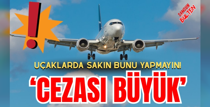 Uçaklarda sakın bunu yapmayın!