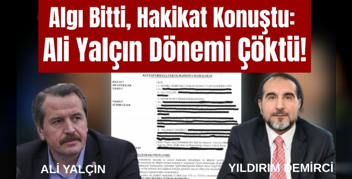 Algı Bitti, Hakikat Konuştu: Ali Yalçın Dönemi Çöktü