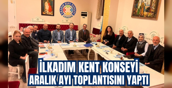 İlkadım Kent Konseyi'nden Verimli Toplantı: Gelecek Projeler Masaya Yatırıldı