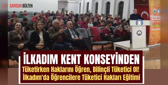 İlkadım Kent Konseyinden İlkadım'da Öğrencilere Tüketici Hakları Eğitimi