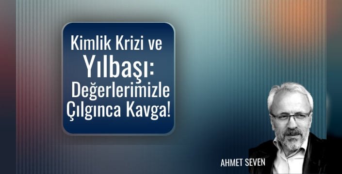 Kimlik Krizi ve Yılbaşı: Değerlerimizle Çılgınca Kavga!