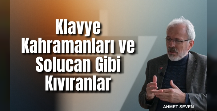 Klavye Kahramanları ve Solucan Gibi Kıvıranlar