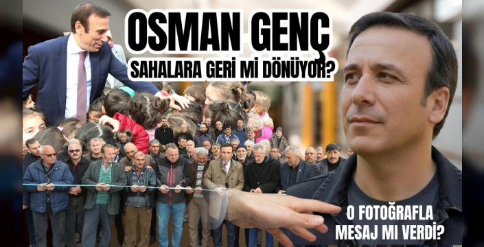 Osman Genç Sahalara mı Dönüyor?