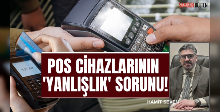 POS CİHAZLARININ 'YANLIŞLIK' SORUNU!