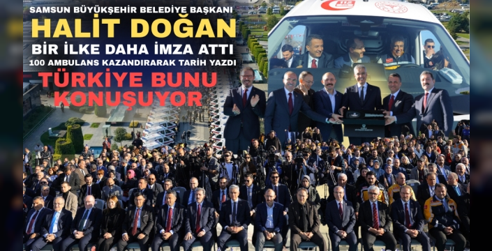 Samsun'a 100 Ambulans Kazandıran Halit Doğan Türkiye Gündeminde