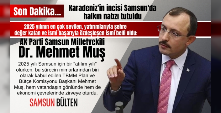 Samsun'da 2025'e damga vuran isim Dr. Mehmet Muş oldu