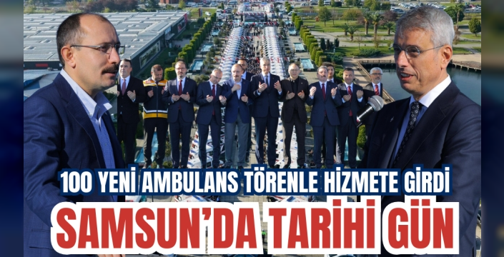 Samsun'da Tarihi Gün: 100 Yeni Ambulans Hizmete Girdi