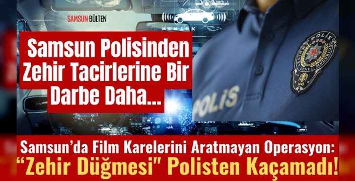 Samsun Polisinden Zehir Tacirlerine Bir Darbe Daha