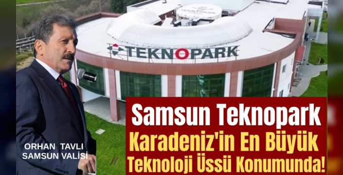 Samsun Teknopark, Karadeniz'in En Büyük Teknoloji Üssü Konumunda