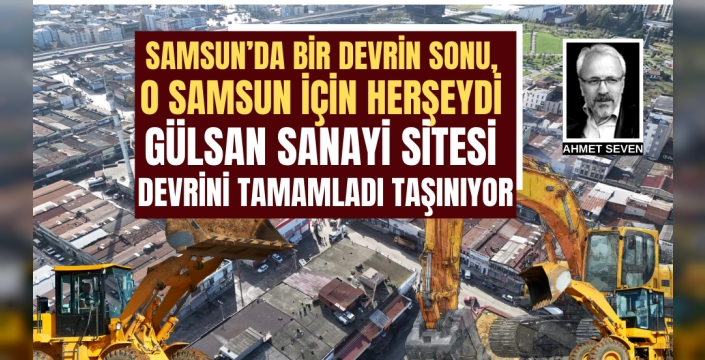 Samsun’un yarım asırlık ticari hafızası olan Gülsan Sanayi Sitesi Taşınıyor