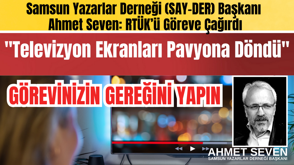 Samsun Yazarlar Derneği Başkanı Ahmet Seven’den Sert Tepki: 'Ahlaksız Diziler Aile Yapımızı Dinamitliyor!