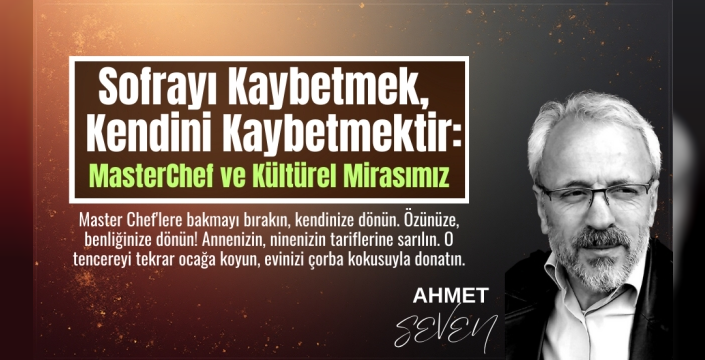Sofrayı Kaybetmek, Kendini Kaybetmektir: MasterChef ve Kültürel Mirasımız