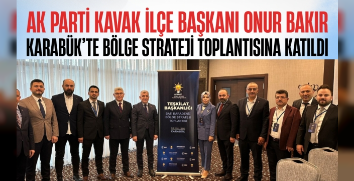 AK Parti Kavak İlçe Başkanı Onur Bakır Karabük’te Yapılan Bölge Strateji Toplantısına Katıldı