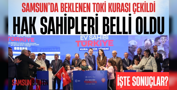 Samsun'da 6 Bin 397 Toki Konut Hak Sahibi Belli Oldu!
